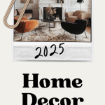 2025 Interior Design and Home Decor Trends You Should Know