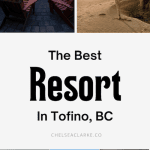 Best Beach Resort in Tofino Canada: Must See Travel Guide!